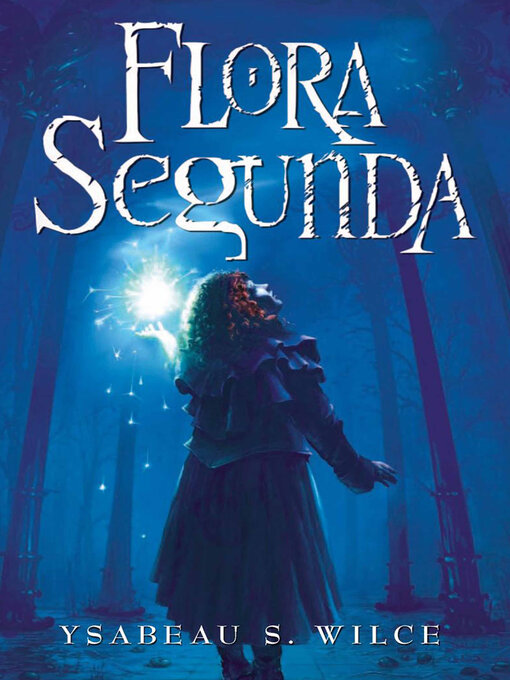 Title details for Flora Segunda by Ysabeau S. Wilce - Available